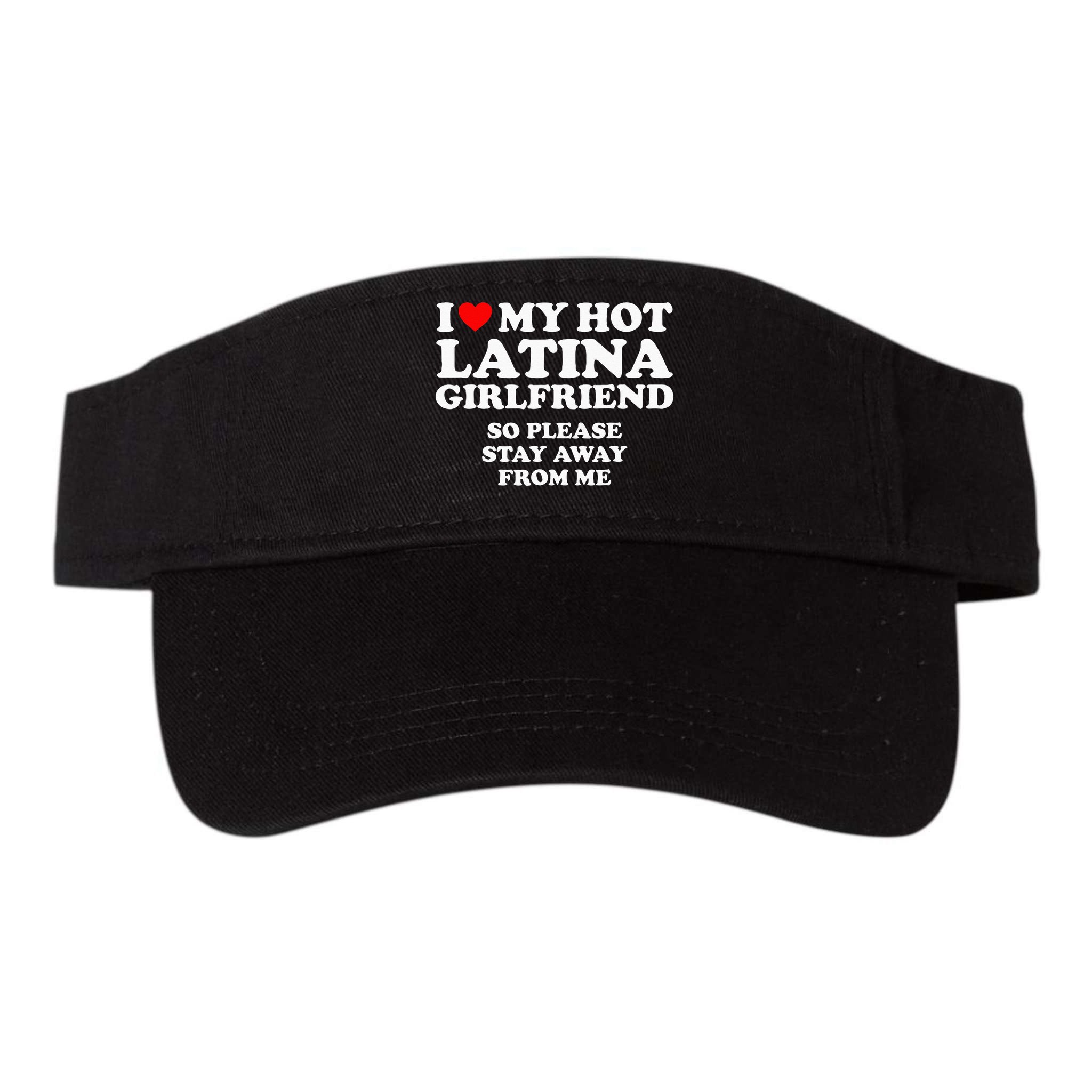 I Love My Hot Latina Girlfriend I Heart My Hot Latina Visor