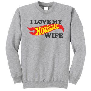 I Love My Hotistic Wife Tall Sweatshirt