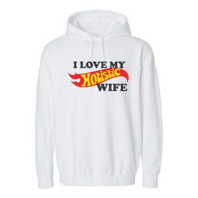 I Love My Hotistic Wife Garment-Dyed Fleece Hoodie