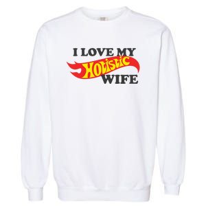 I Love My Hotistic Wife Garment-Dyed Sweatshirt