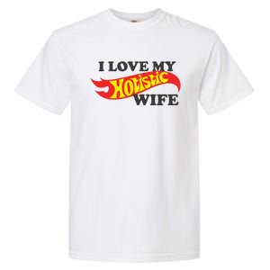 I Love My Hotistic Wife Garment-Dyed Heavyweight T-Shirt