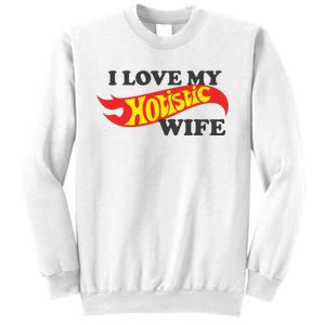 I Love My Hotistic Wife Sweatshirt