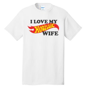 I Love My Hotistic Wife Tall T-Shirt