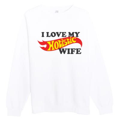 I Love My Hotistic Wife Premium Crewneck Sweatshirt