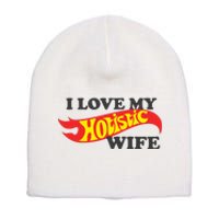 I Love My Hotistic Wife Short Acrylic Beanie