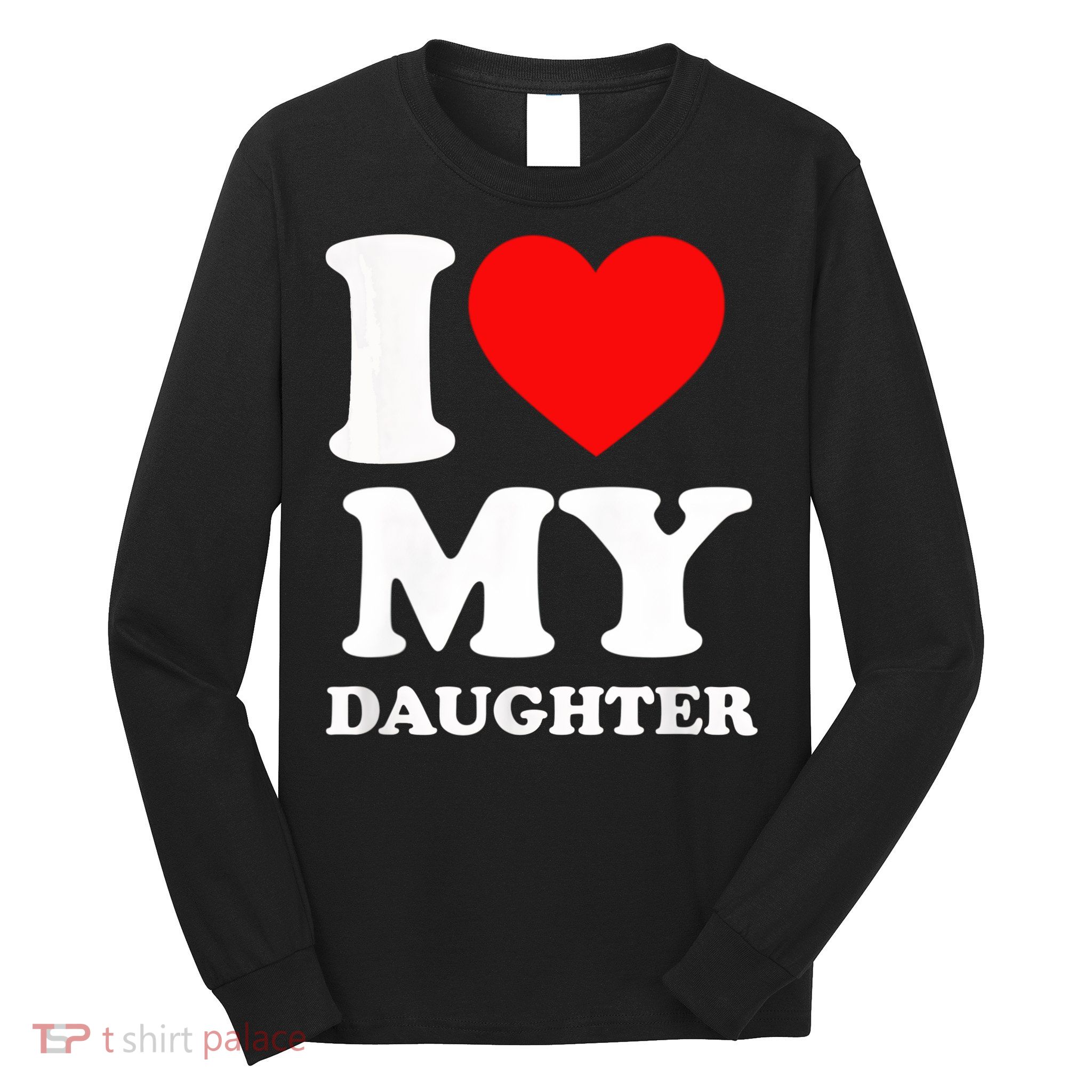 I Love My Daughter Long Sleeve Shirt