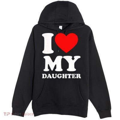 I Love My Daughter Premium Pullover Hoodie