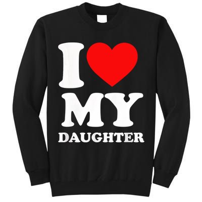 I Love My Daughter Tall Sweatshirt
