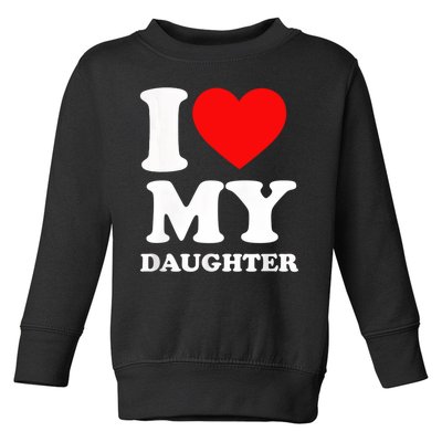 I Love My Daughter Toddler Sweatshirt