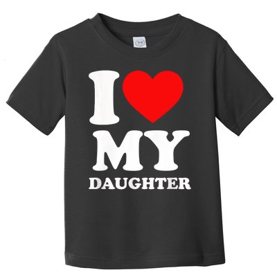 I Love My Daughter Toddler T-Shirt