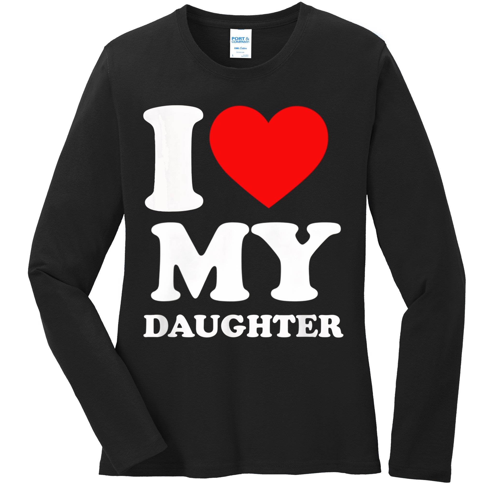 I Love My Daughter Ladies Long Sleeve Shirt