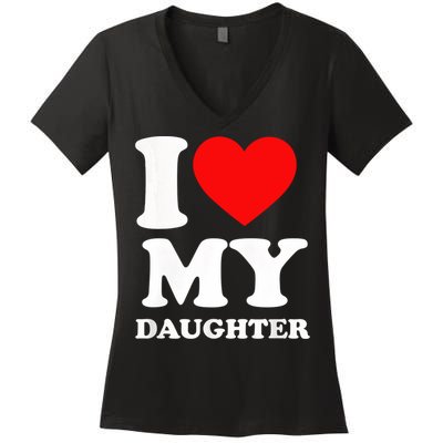 I Love My Daughter Women's V-Neck T-Shirt