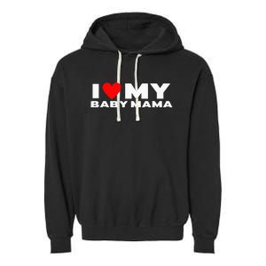 I Love My Baby Mama Funny Baby Momma Garment-Dyed Fleece Hoodie