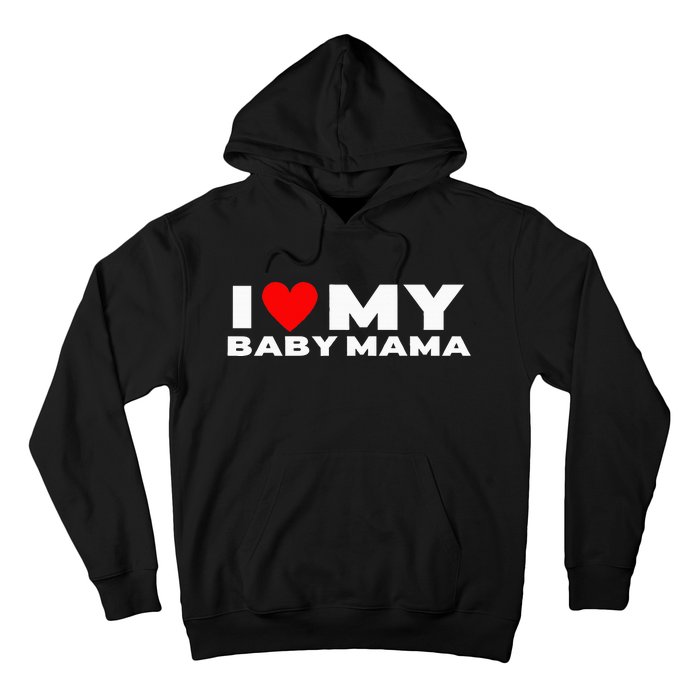 I Love My Baby Mama Funny Baby Momma Hoodie