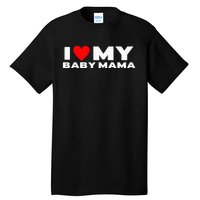 I Love My Baby Mama Funny Baby Momma Tall T-Shirt