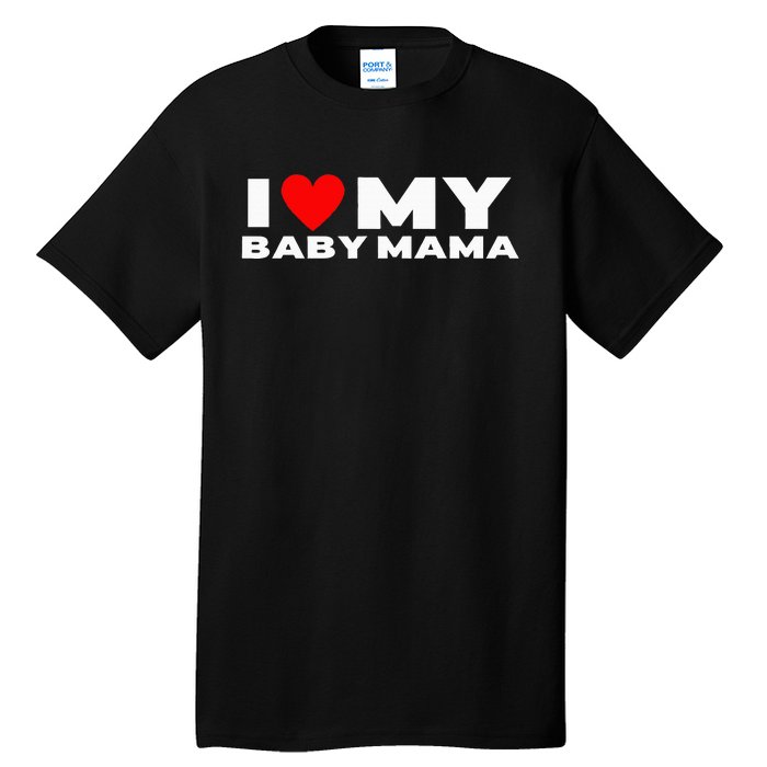 I Love My Baby Mama Funny Baby Momma Tall T-Shirt