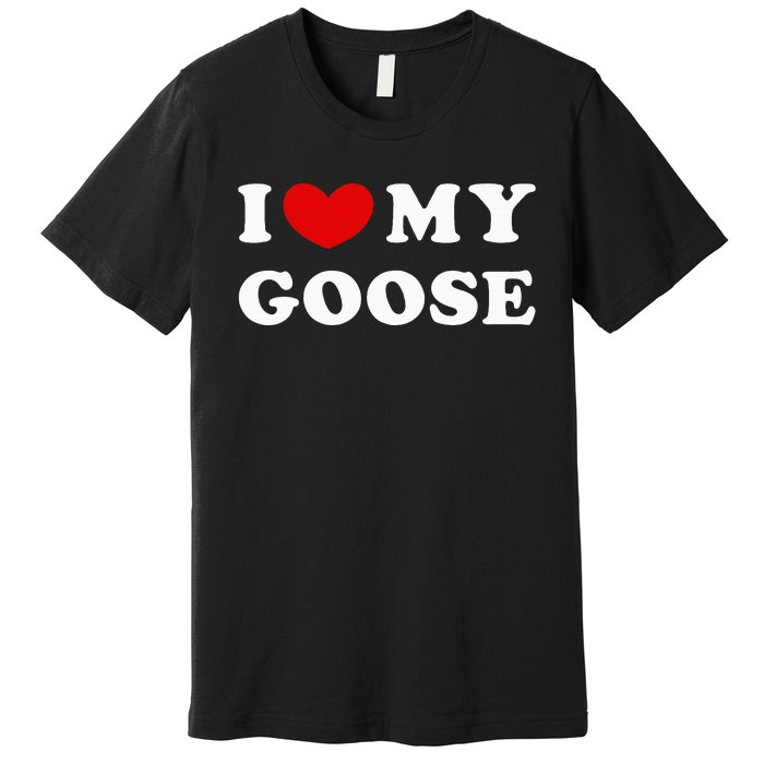 I Love My Goose Premium T-Shirt