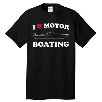 I Love Motor Boating Outfit Motorboat Lover Boater Tall T-Shirt