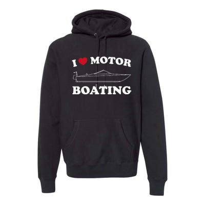 I Love Motor Boating Outfit Motorboat Lover Boater Premium Hoodie