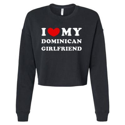 I Love My Dominican Girlfriend Cropped Pullover Crew