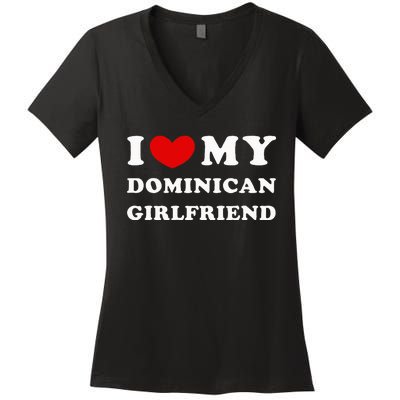 I Love My Dominican Girlfriend Women's V-Neck T-Shirt