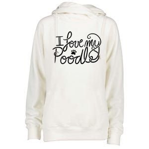 I Love My Poodle Fun Poodle Gift Womens Funnel Neck Pullover Hood