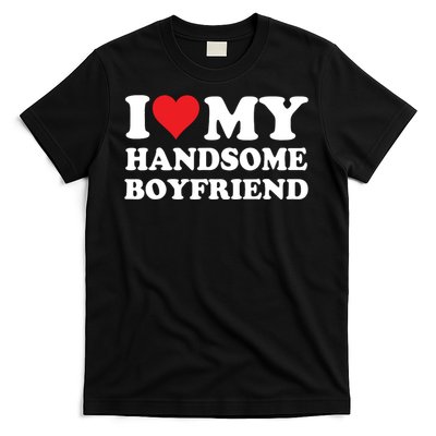 I Love My Handsome Boyfriend I Heart My Handsome Boyfriend T-Shirt