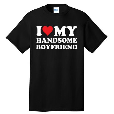 I Love My Handsome Boyfriend I Heart My Handsome Boyfriend Tall T-Shirt