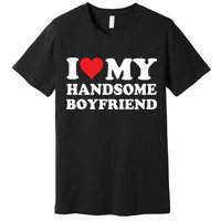 I Love My Handsome Boyfriend I Heart My Handsome Boyfriend Premium T-Shirt