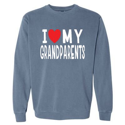 I Love My Grandparents Family Celebration Of Grandma Grandpa Garment-Dyed Sweatshirt