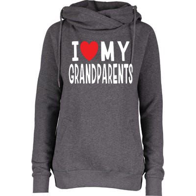 I Love My Grandparents Family Celebration Of Grandma Grandpa Womens Funnel Neck Pullover Hood