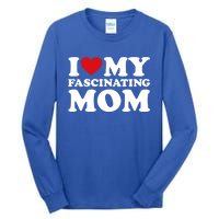 I Love My Mom Heart MotherS Day I Love My Fascinating Mom Gift Tall Long Sleeve T-Shirt