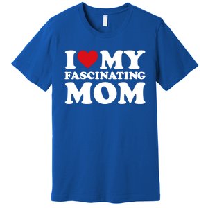 I Love My Mom Heart MotherS Day I Love My Fascinating Mom Gift Premium T-Shirt