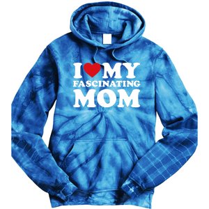 I Love My Mom Heart MotherS Day I Love My Fascinating Mom Gift Tie Dye Hoodie