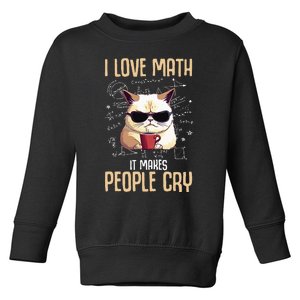 I Love Math It Makes People Cry Math Math Teacher Cat Toddler Sweatshirt