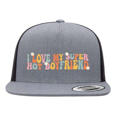 i love my super hot boyfriend i heart my boyfriend Flat Bill Trucker Hat