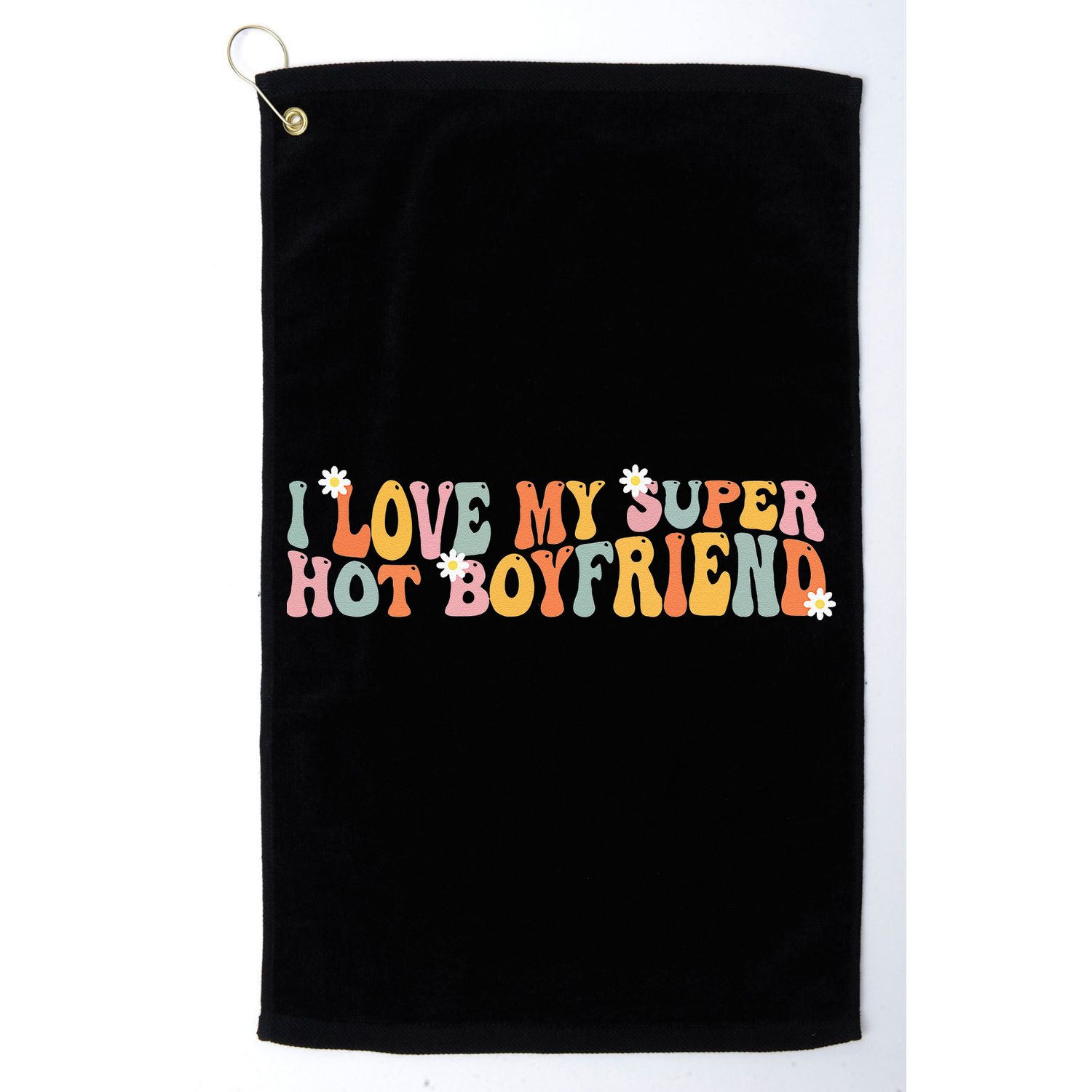i love my super hot boyfriend i heart my boyfriend Golf Towel