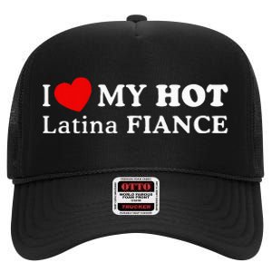 I Love My Hot Latina Fiancé High Crown Mesh Back Trucker Hat