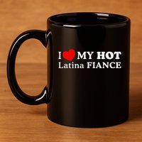 I Love My Hot Latina Fiancé 11oz C Handle Ceramic Mug