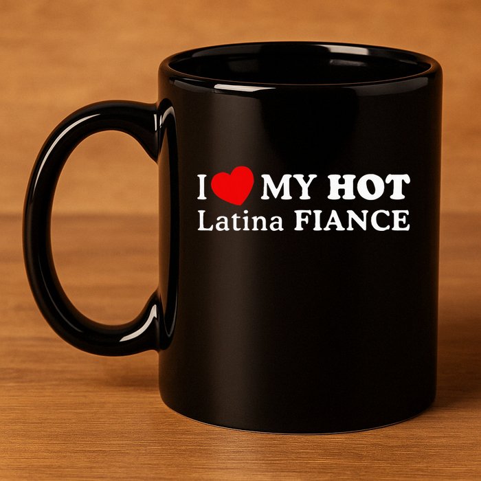 I Love My Hot Latina Fiancé 11oz C Handle Ceramic Mug