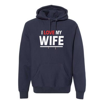 I Love My Wife | I Heart My Wife Premium Hoodie