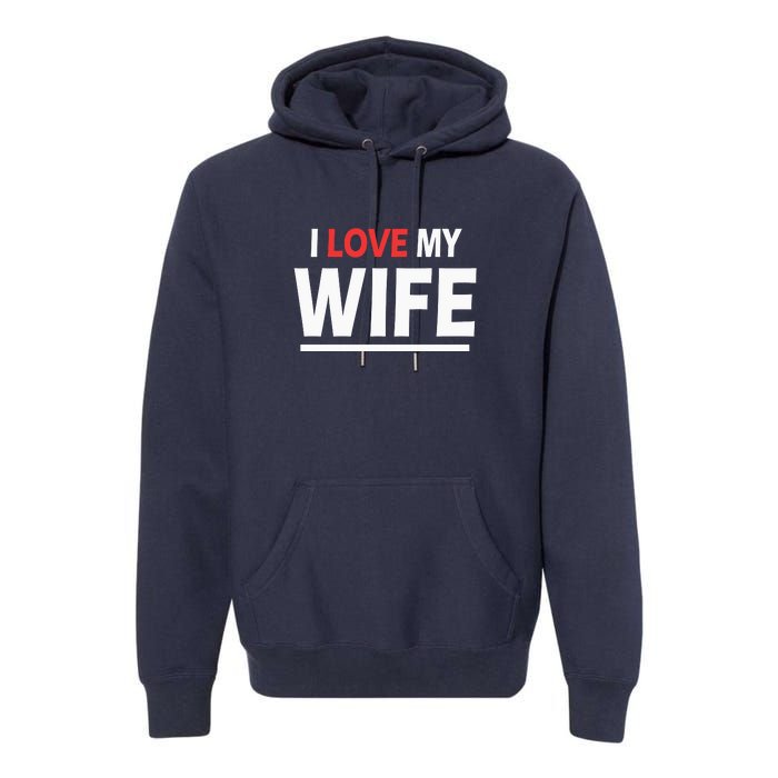 I Love My Wife | I Heart My Wife Premium Hoodie