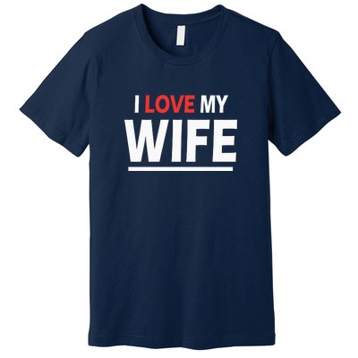 I Love My Wife | I Heart My Wife Premium T-Shirt