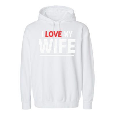 I Love My Wife | I Heart My Wife Garment-Dyed Fleece Hoodie