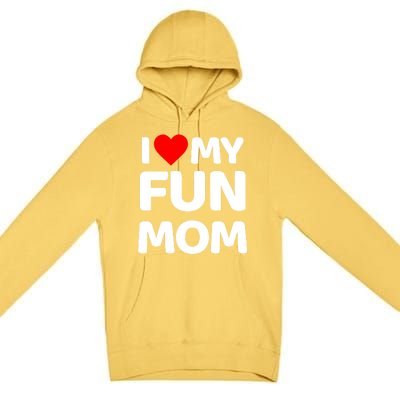 I Love My Mom Heart MotherS Day I Love My Fun Mom Gift Premium Pullover Hoodie