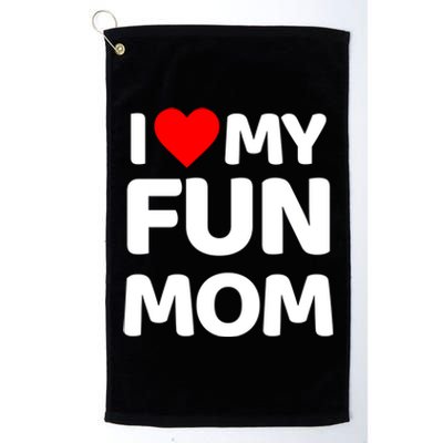 I Love My Mom Heart MotherS Day I Love My Fun Mom Gift Platinum Collection Golf Towel