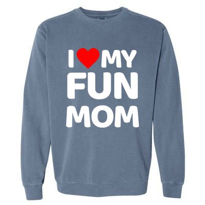 I Love My Mom Heart MotherS Day I Love My Fun Mom Gift Garment-Dyed Sweatshirt