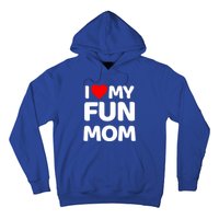 I Love My Mom Heart MotherS Day I Love My Fun Mom Gift Hoodie