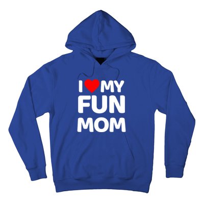 I Love My Mom Heart MotherS Day I Love My Fun Mom Gift Hoodie