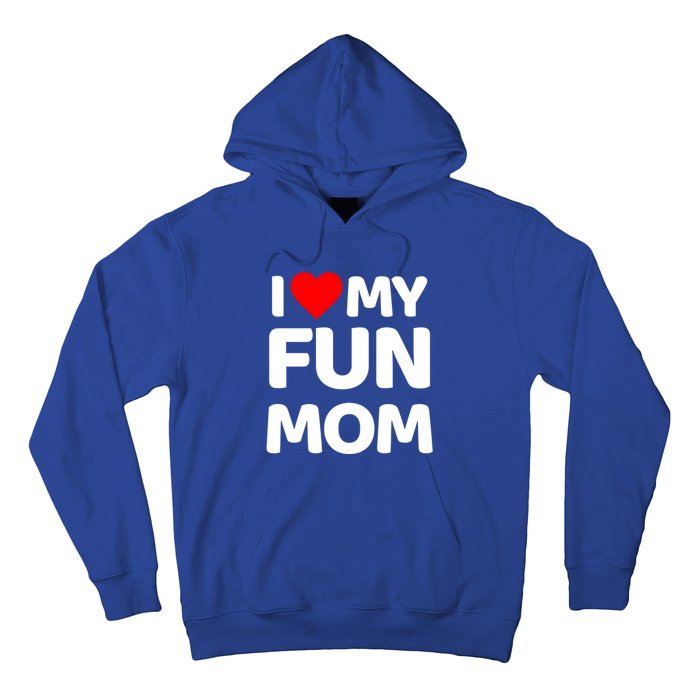 I Love My Mom Heart MotherS Day I Love My Fun Mom Gift Hoodie